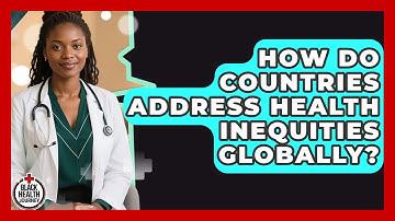 How Do Countries Address Health Inequities Globally? - Black Health Journey