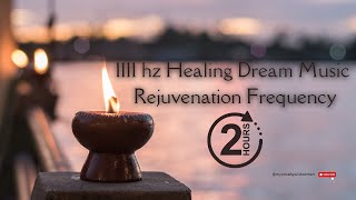 2 Hours | 1111 hz Healing Dream Music | Rejuvenation Frequency