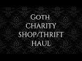 Goth Thrift Haul - UK charity shops. Gothic clothes on a budget.