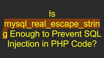 Is mysql_real_escape_string Enough to Prevent SQL Injection in PHP Code?