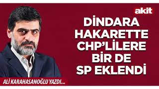 Yeni Akit - Ali Karahasanoğlu: Dindara Hakarette Chp’lilere Bir De Sp Eklendi