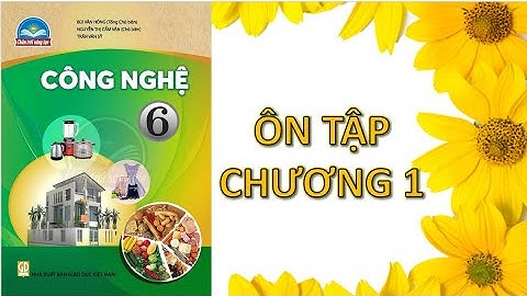 Công nghệ 6 ôn tập chương 1  Chân trời sáng tạo