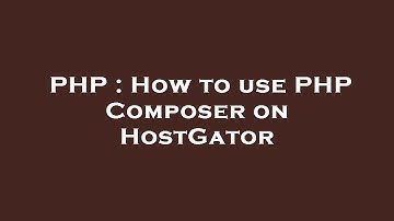 PHP : How to use PHP Composer on HostGator