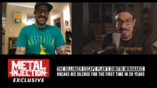 Dimitri Minakakis (THE DILLINGER ESCAPE PLAN) First Interview In 20 Years | Metal Injection