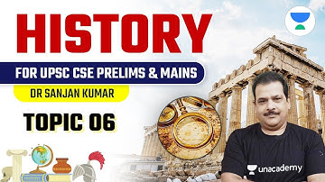 Topic 6 | History for UPSC CSE Prelims 2021 & Mains | By Dr Sanjan Kumar Sir