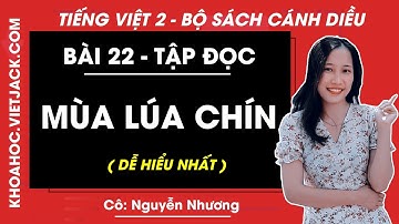 Tiếng Việt lớp 2 Cánh diều - Mùa lúa chín - trang 30 - Bài 22 - Cô Nguyễn Nhương (DỄ HIỂU NHẤT)