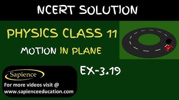 Class 11 Physics NCERT Solutions | Ex 3.19 Chapter 3 | MOTION IN PLANE  By Sapience Education