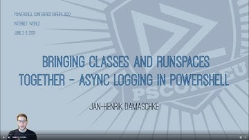 Classes & runspaces together - Async logging in PowerShell - Jan-Henrik Damaschke - PSCONFEU 2020