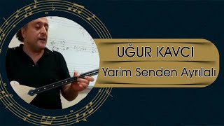 Yarim Senden Ayrılalı - Uğur Kavcı