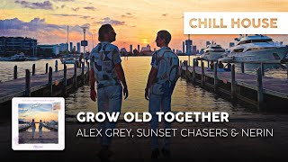 Chill House Alex Grey, Sunset Chasers & Nerin - Grow Old Together