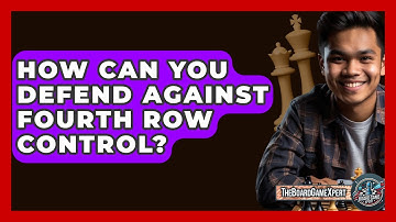 How Can You Defend Against Fourth Row Control? - The Board Game Xpert