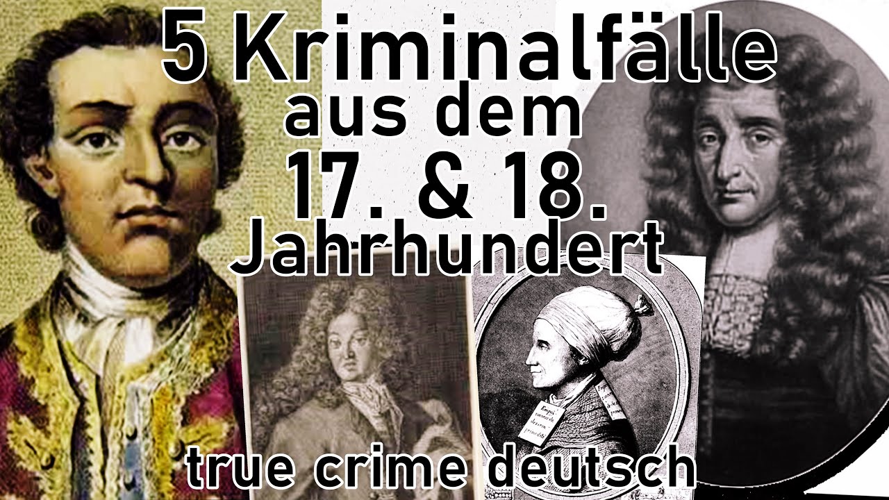 5 Kriminalfäle aus den 17. und 18. Jahrhundert - true crime deutsch #altekriminalfälle