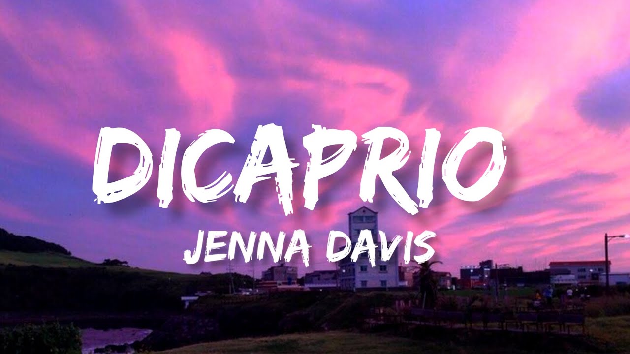 Dicaprio lyrics jenna davis