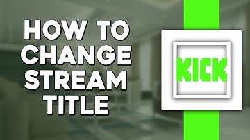 How to Change Stream Title on Kick com (Quick Tutorial)