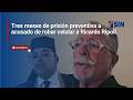 Dictan tres meses de prisión preventiva a acusado de robar celular a comunicador Ricardo Ripoll