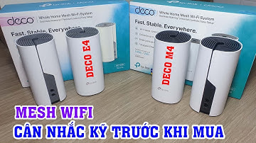 Sai lầm khi mua Mesh wifi TP-Link Deco M4 thay thế cho Deco E4. Xem kỹ trước khi mua Mesh Wifi