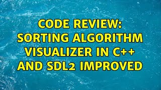 Code Review: Sorting algorithm visualizer in C++ and SDL2 Improved (2 Solutions!!)