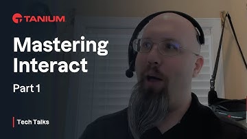 Mastering Interact - Part 1 - Tanium Tech Talks #62