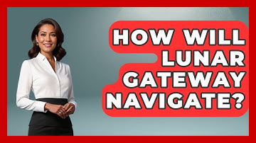 How Will Lunar Gateway Navigate? - Profiles in Politics