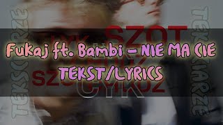 Fukaj ft. Bambi - NIE MA CIĘ TEKST/LYRICS