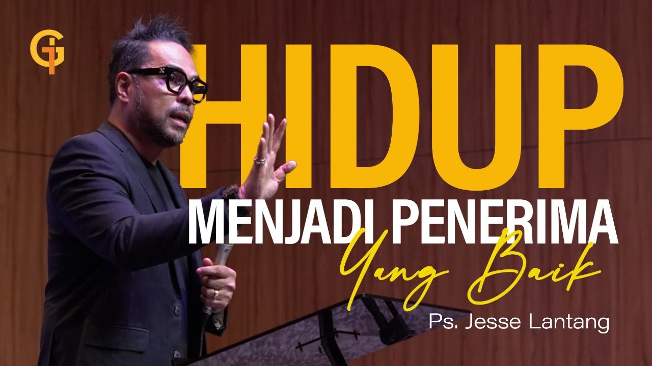 Hidup Menjadi Penerima yang Baik - Ps Jesse Lantang | GSJS BSD Trembesi Hotel