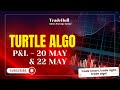 Turtle Algo P & L - 20, 22 May | Algorithmic Trading Strategy | Sensex Live | Live Result |TradeHull
