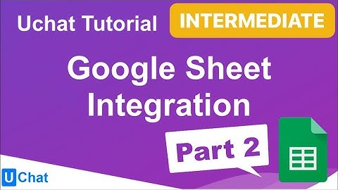 UChat Tutorial 55 - Google Sheet Integration Part 2/2