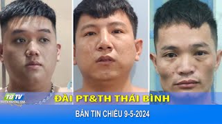 BẢN TIN CHIỀU NGÀY 9-5-2024 - Thái Bình TV