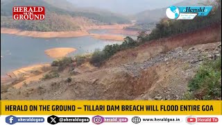 HERALD ON THE GROUND – Tillari dam breach will flood entire Goa