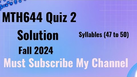 MTH644 Quiz 2 Solution Fall 2024 | mth644 quiz 2 solution