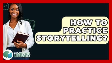 How To Practice Storytelling? - The Language Library