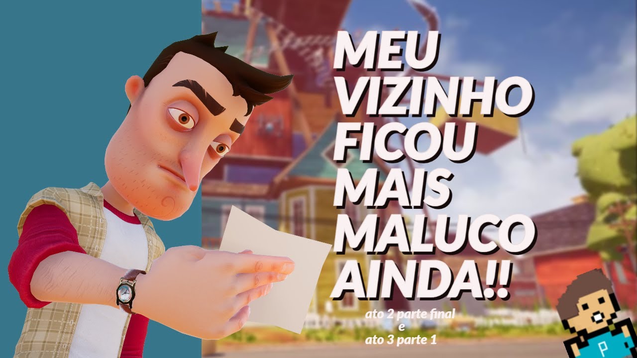 Hello Neighbor - MEU VIZINHO FICOU MAIS MALUCO AINDA! - Ato 2 Parte Final E Ato 3 Parte 1