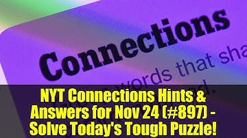 NYT Connections Hints & Answers for Nov 24 (#897) - Solve Today