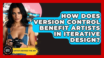 How Does Version Control Benefit Artists In Iterative Design? - Artists Behind the Art