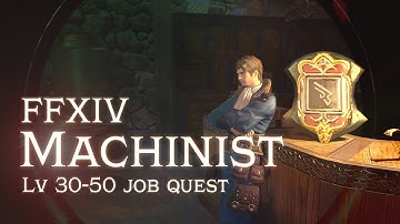 FFXIV Machinist Job Quest [lv 30-50]
