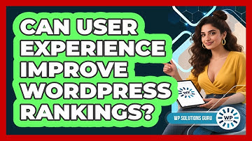 Can User Experience Improve WordPress Rankings?