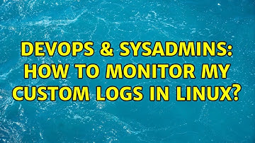 DevOps & SysAdmins: How to monitor my custom logs in Linux? (2 Solutions!!)