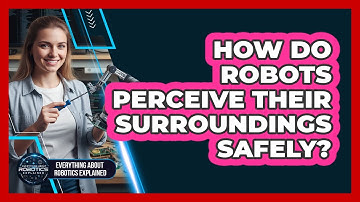 How Do Robots Perceive Their Surroundings Safely?
