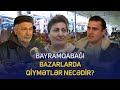 Bayramqabağı bazarlarda qiymətlər necədir?