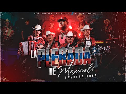 Los Juniors De Mexicali, Victor Cibrian - La Plebada De Mexicali Bandera Rusa