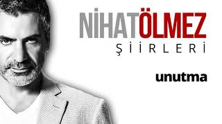 Nihat Ölmez - Unutma Şiir