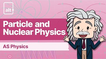 Probing Matter | Particle and Nuclear Physics | A Level Physics 9702