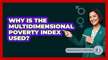 Why Is The Multidimensional Poverty Index Used?