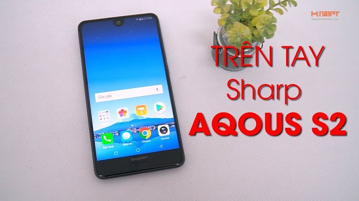 Đánh giá điện thoại sharp aquos s2 năm 2024