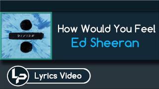 How Would You Feel (Lyrics) - Ed Sheeran