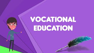 What is Vocational education?, Explain Vocational education, Define Vocational education