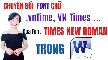 Hướng dẫn chuyển Font chữ VN-Times,Vn Times Sang Times New Roman|Nguyễn Huệ