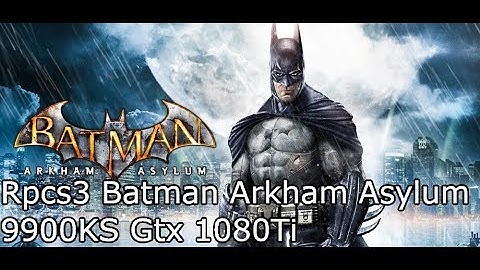 Rpcs3 Ps3 emulator Batman Arkham Asylum 4k 9900KS Gtx 1080Ti (BLES00503)