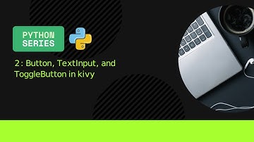 Button, TextInput, and ToggleButton in Python using Kivy