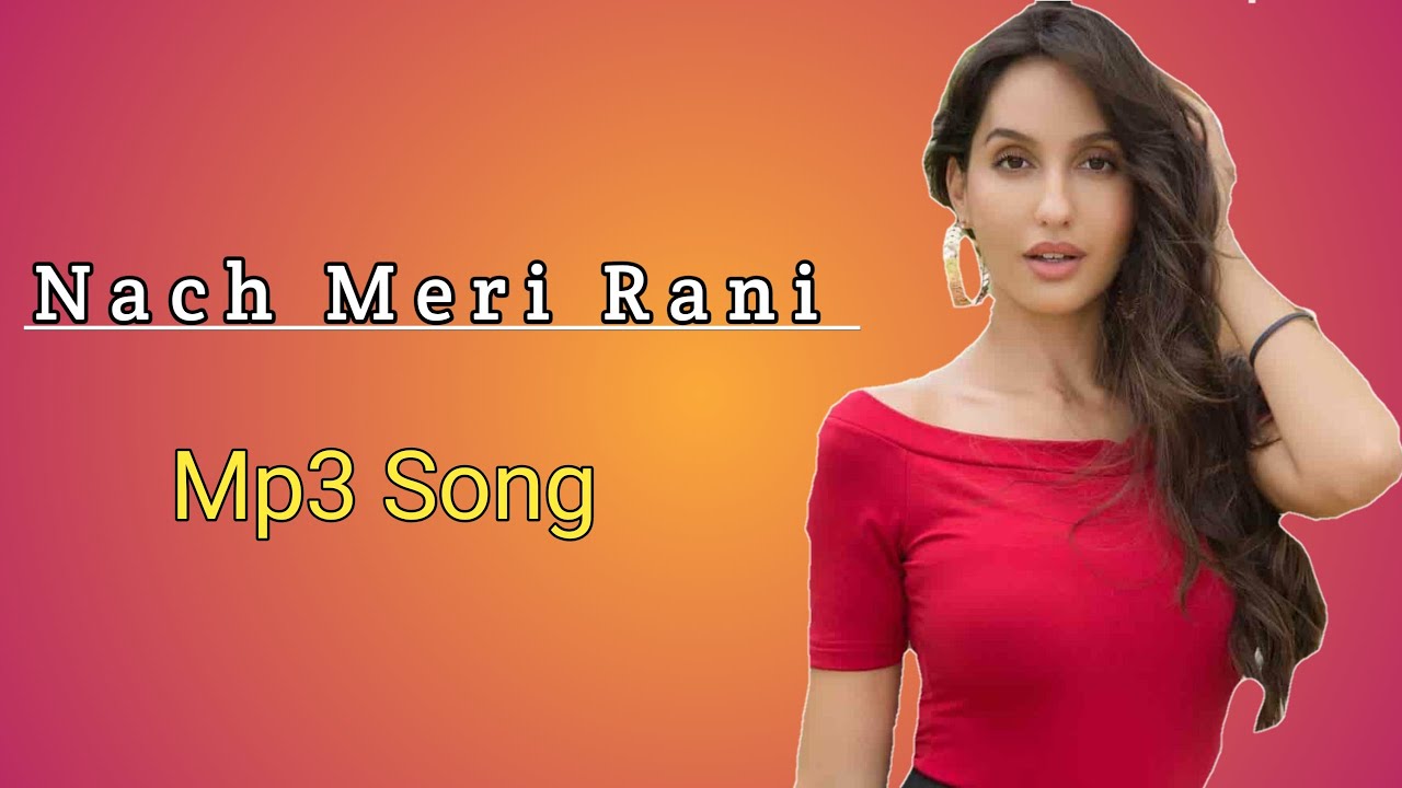 Nach meri rani | Bach meri rani mp3 song | guru randhawa | nora fatehi ...
